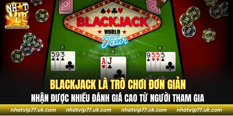 Blackjack nhận được nhiều đánh giá cao từ người chơi