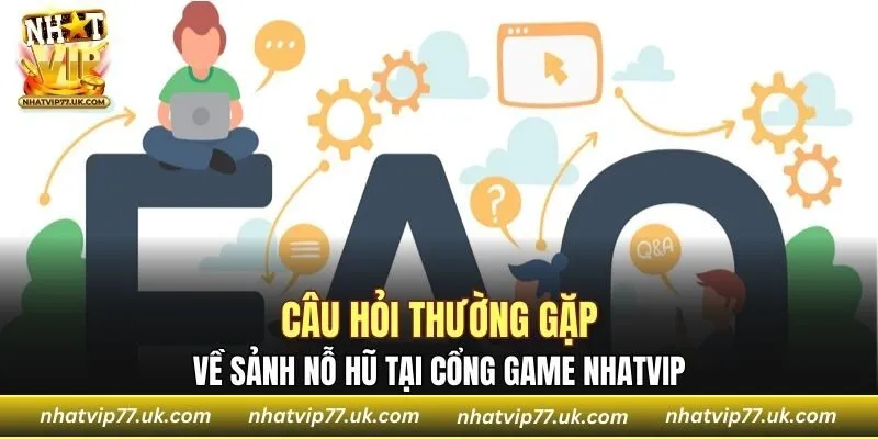 Câu hỏi thường gặp tại sảnh nổ hũ của NHATVIP