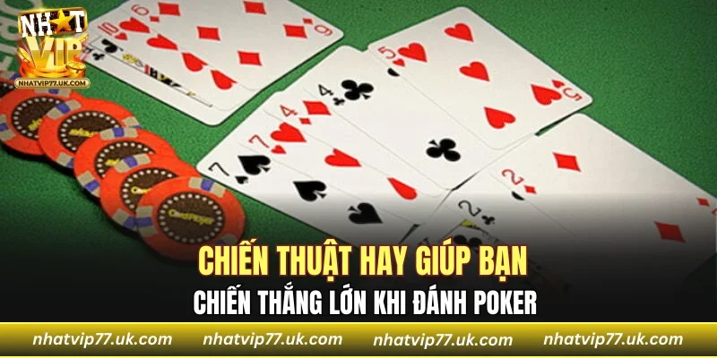 Chiến thuật hay giúp bạn chiến thắng lớn khi đánh Poker