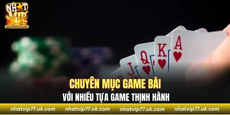 Chuyên mục game bài với nhiều tựa game thịnh hành