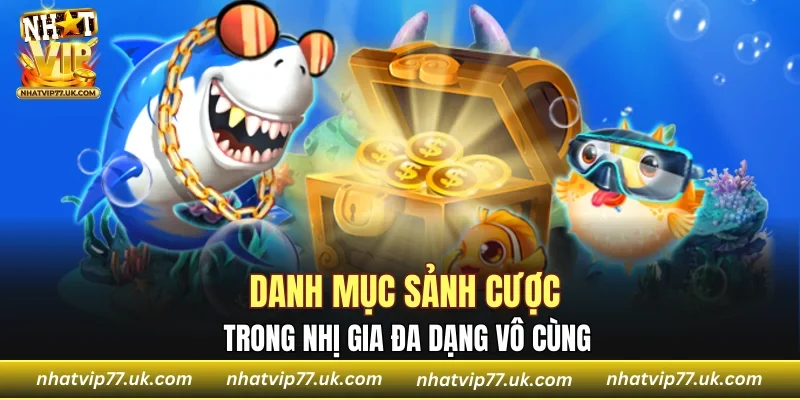 Danh mục sảnh cược trong Nhị Gia đa dạng vô cùng