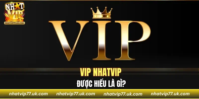 Đôi nét về VIP NHATVIP hấp dẫn