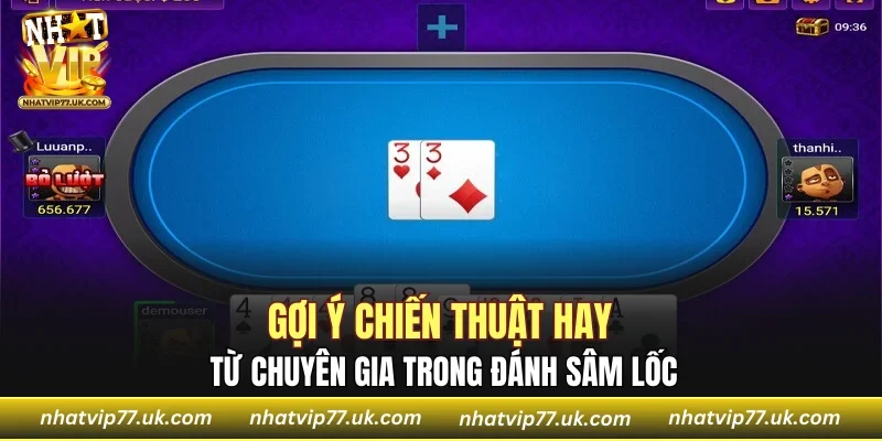 Gợi ý chiến thuật hay từ chuyên gia trong đánh Sâm Lốc