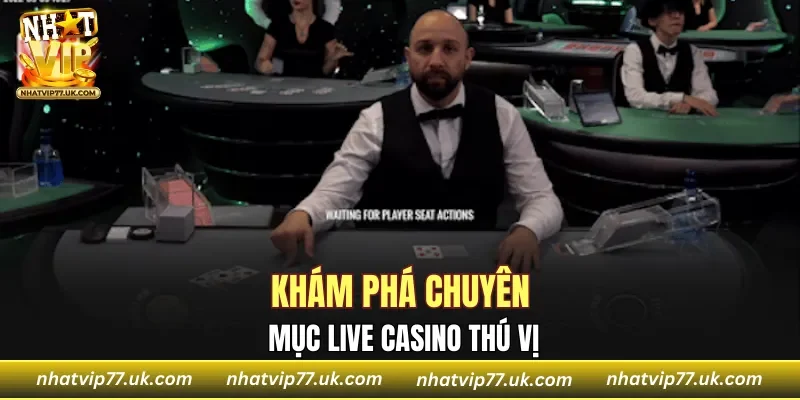 Khám phá chuyên mục live casino thú vị