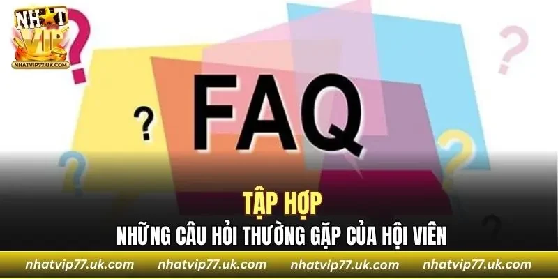 Tập hợp các câu hỏi và giải đáp cho hội viên